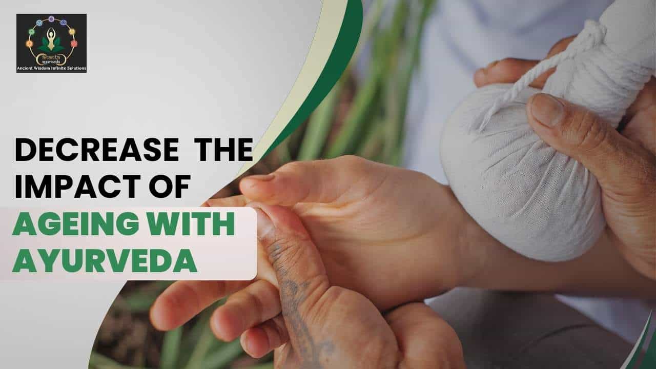 Decrease the Impact of Ageing with Ayurveda