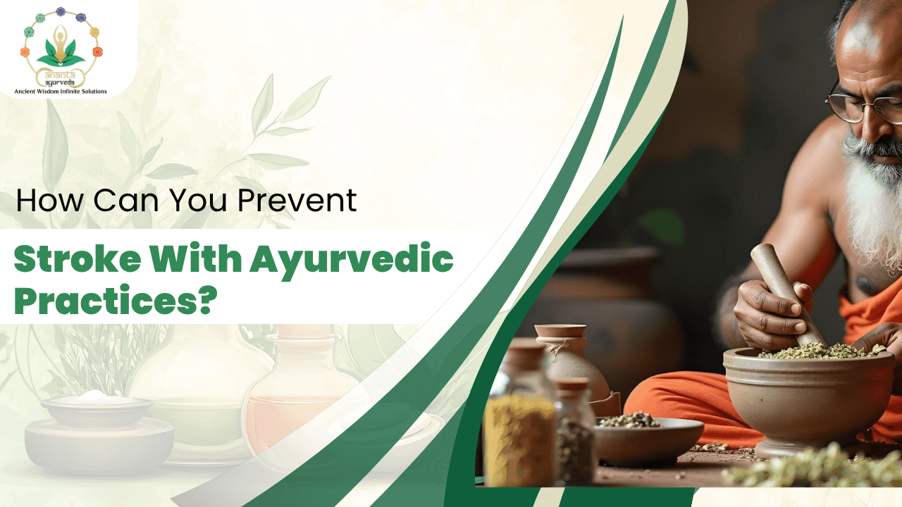 How Can You Prevent Stroke With Ayurvedic Practices?