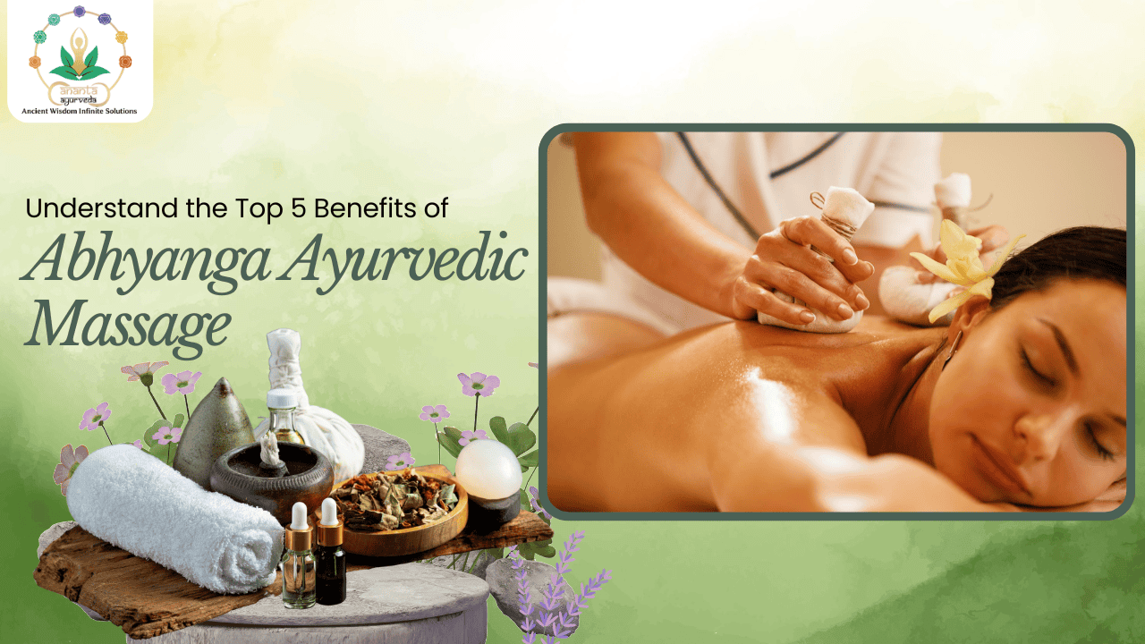 Understand the Top 5 Benefits of Abhyanga Ayurvedic Massage